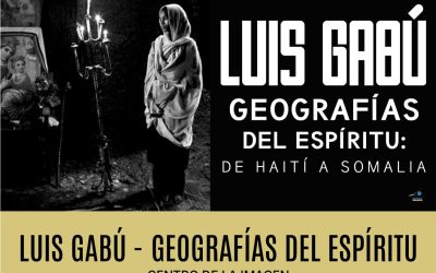 Luis Gaú – Geografías del Espíritu: De Haití a Somalia